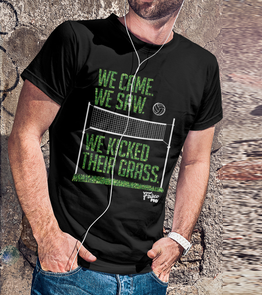 We Came We Saw We Kicked Their Grass Volleyball Frisco MO T-Shirt