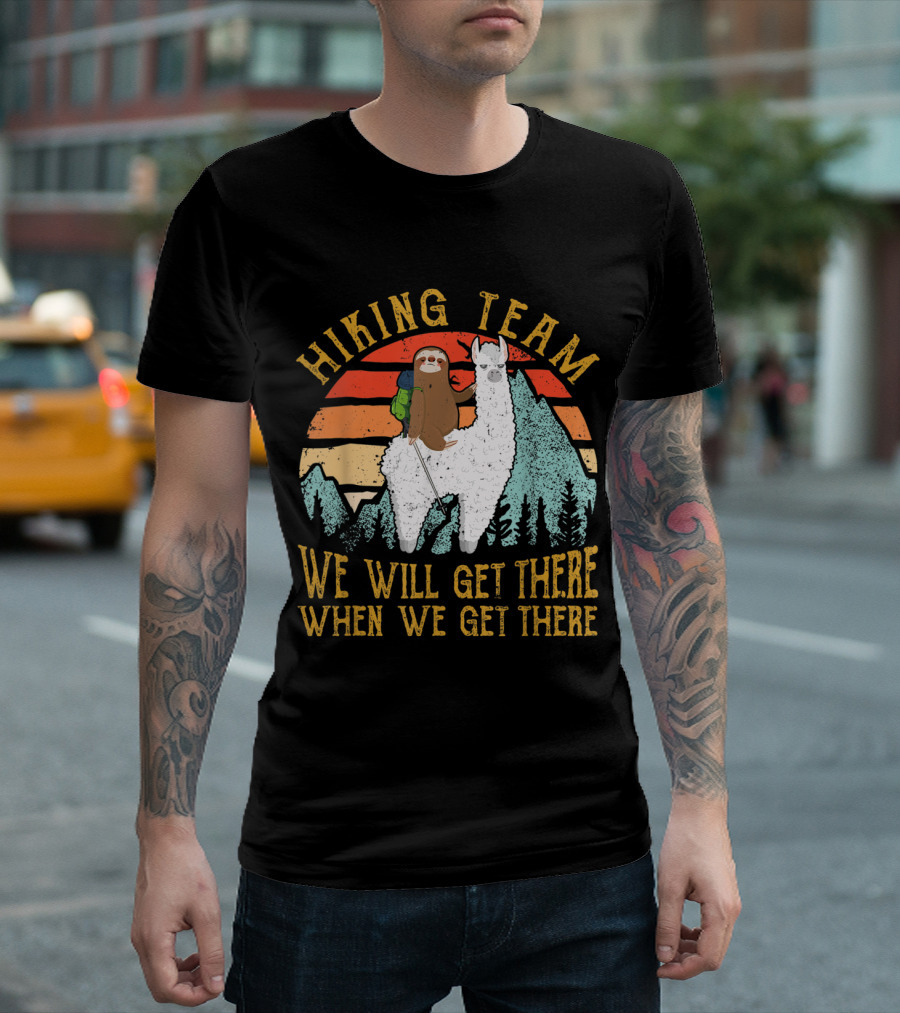 Hiking Team Sloth Riding Llama We Will Get There When We Get There T-Shirt