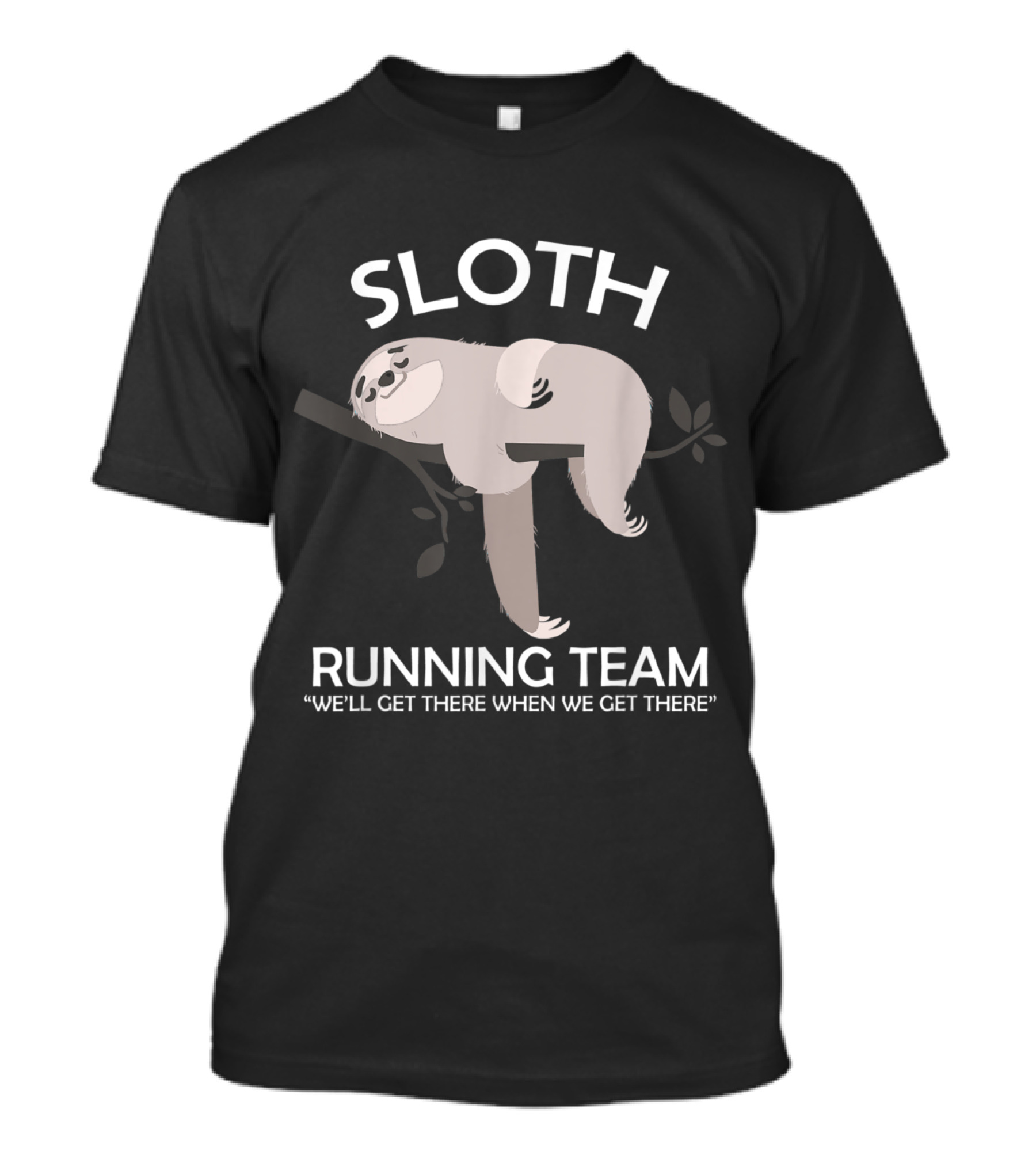 Sloth Running Team Funny Runners We'll Get There When We Get There T-Shirt