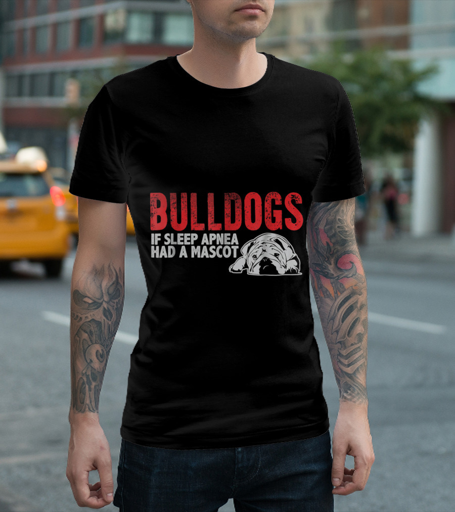 Bulldogs If Sleep Apnea Had A Mascot Funny English Bulldog T-Shirt