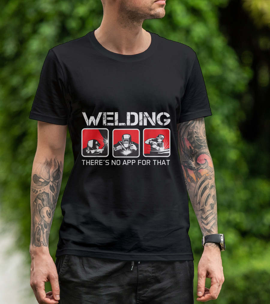 Welding There's No App For That Iconic Welding Scenes T-Shirt