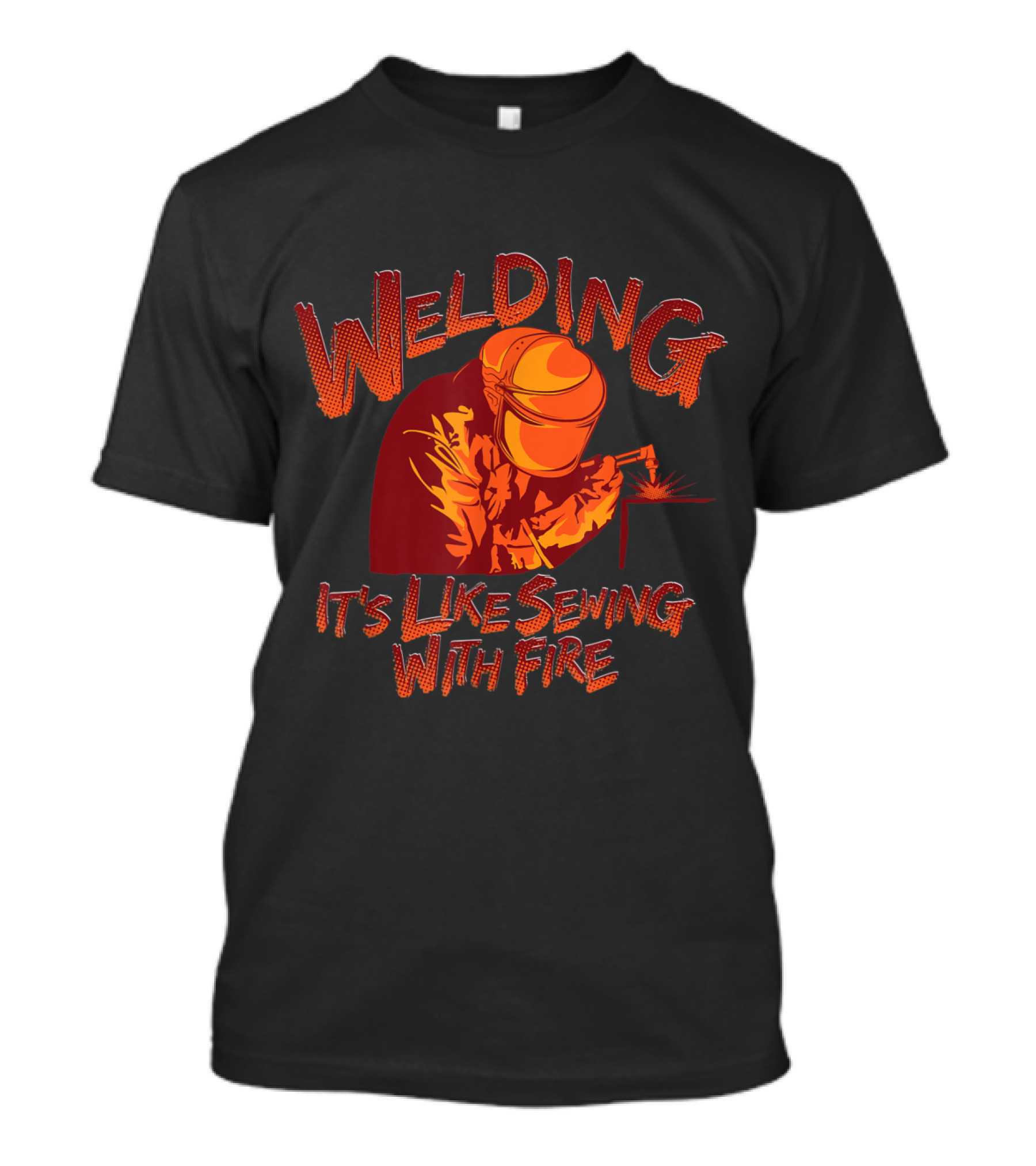 Welding It's Like Sewing With Fire Funny Welder T-Shirt