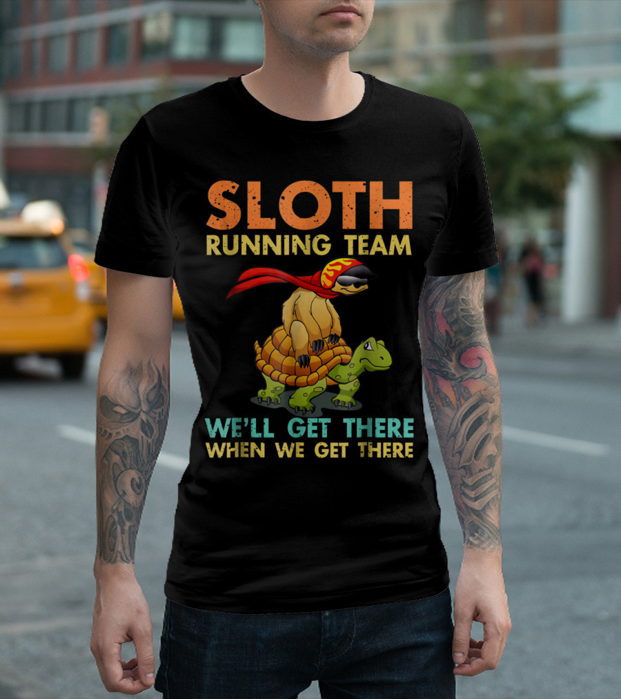SLOTH RUNNING TEAM Funny Sloth and Turtle We'll Get There When We Get There T-Shirt
