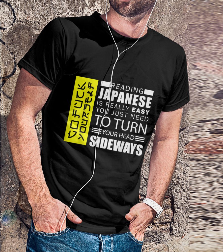Reading Japanese Really Easy You Just Need To Turn Your Head Sideways T-Shirt