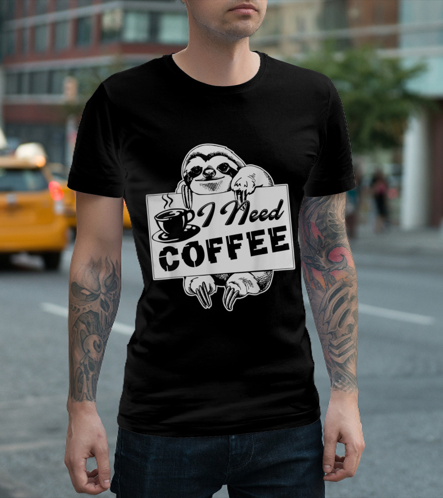 Sloth Holding Sign: I Need Coffee T-Shirt