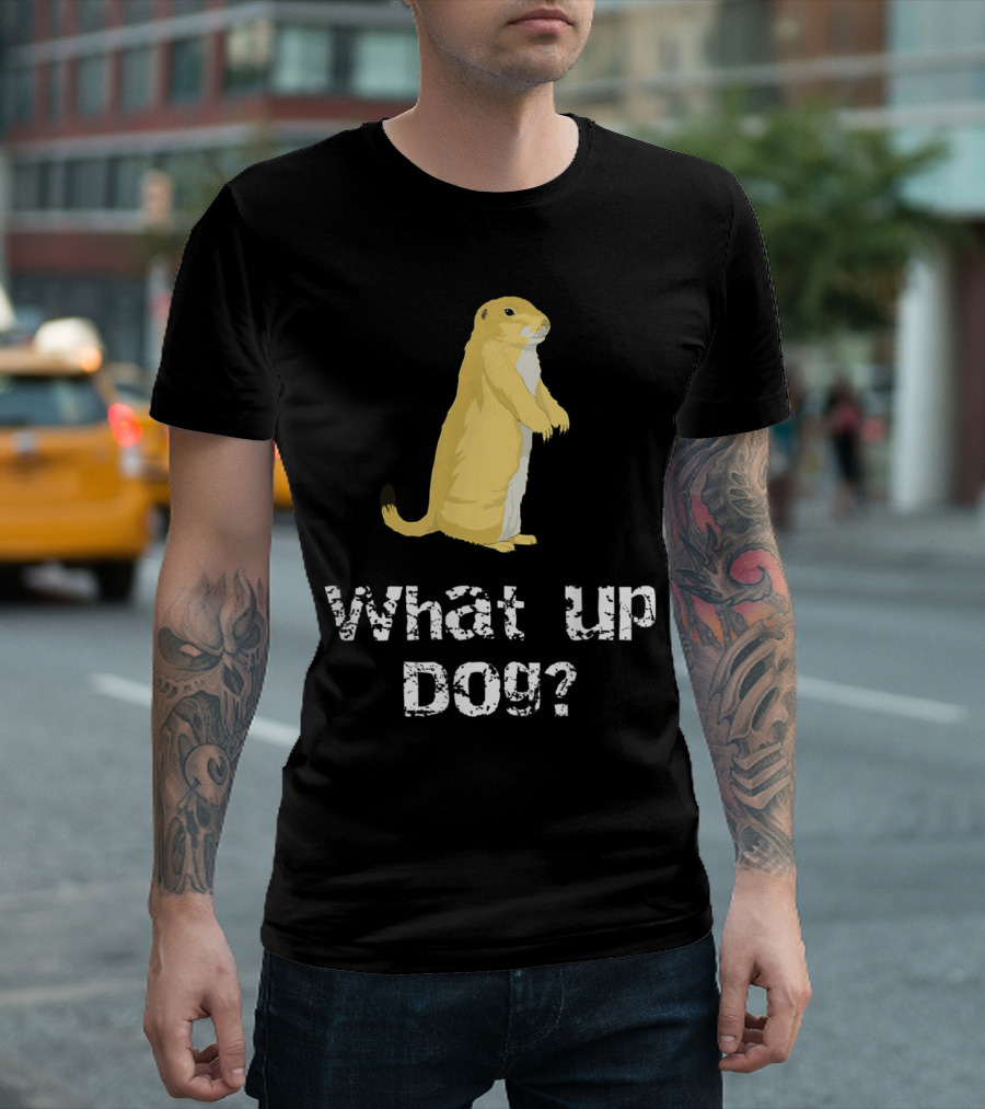 What Up Dog Prairie Dog Animal T-Shirt