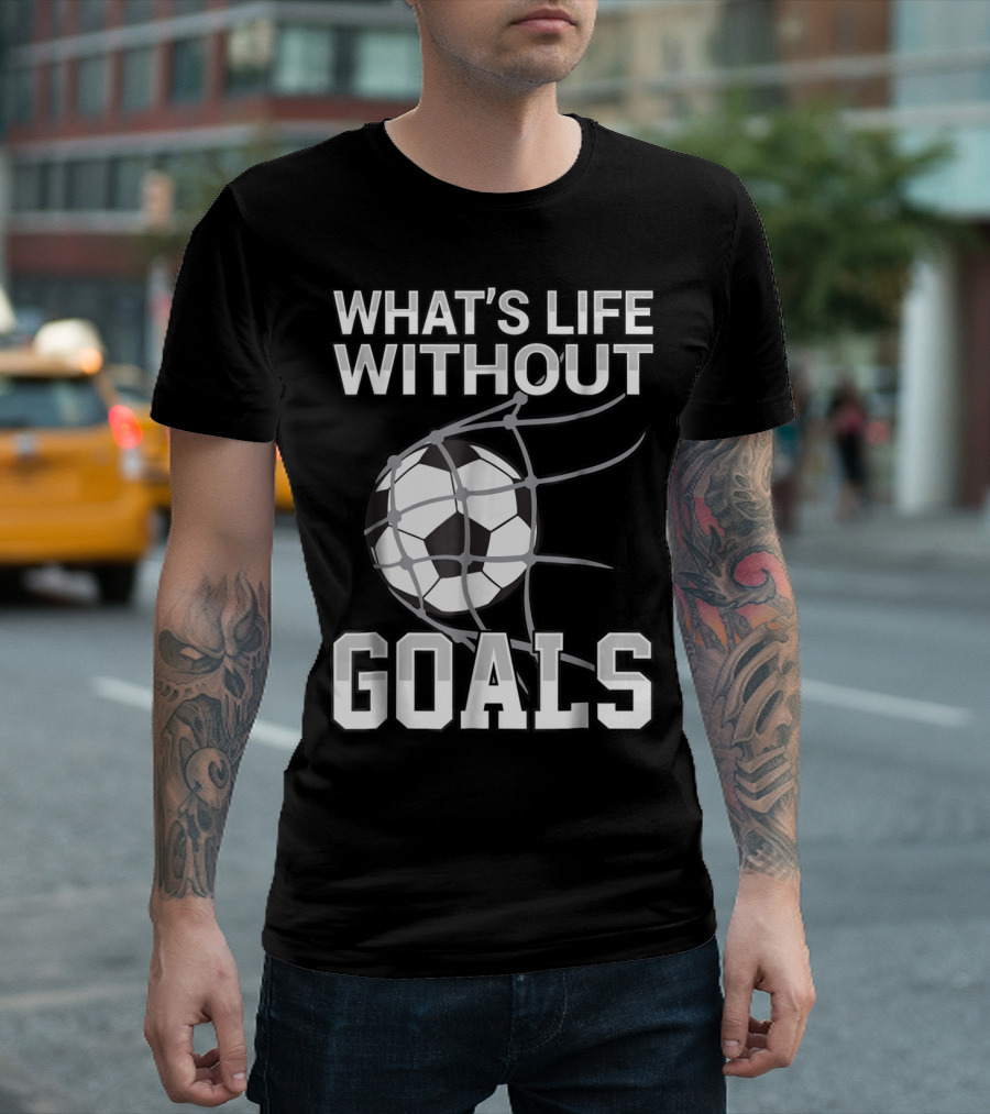 What's Life Without Goals Soccer Ball in Net T-Shirt