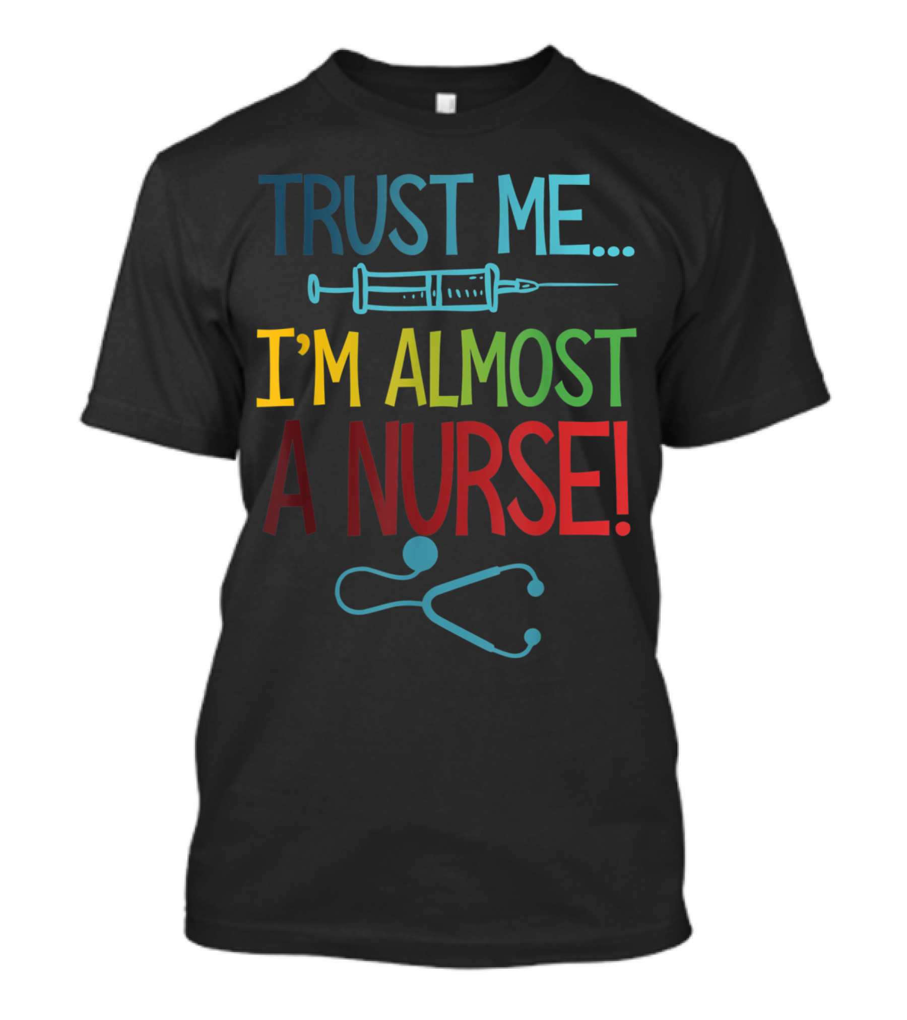 Trust Me I'm Almost A Nurse Syringe And Stethoscope T-Shirt