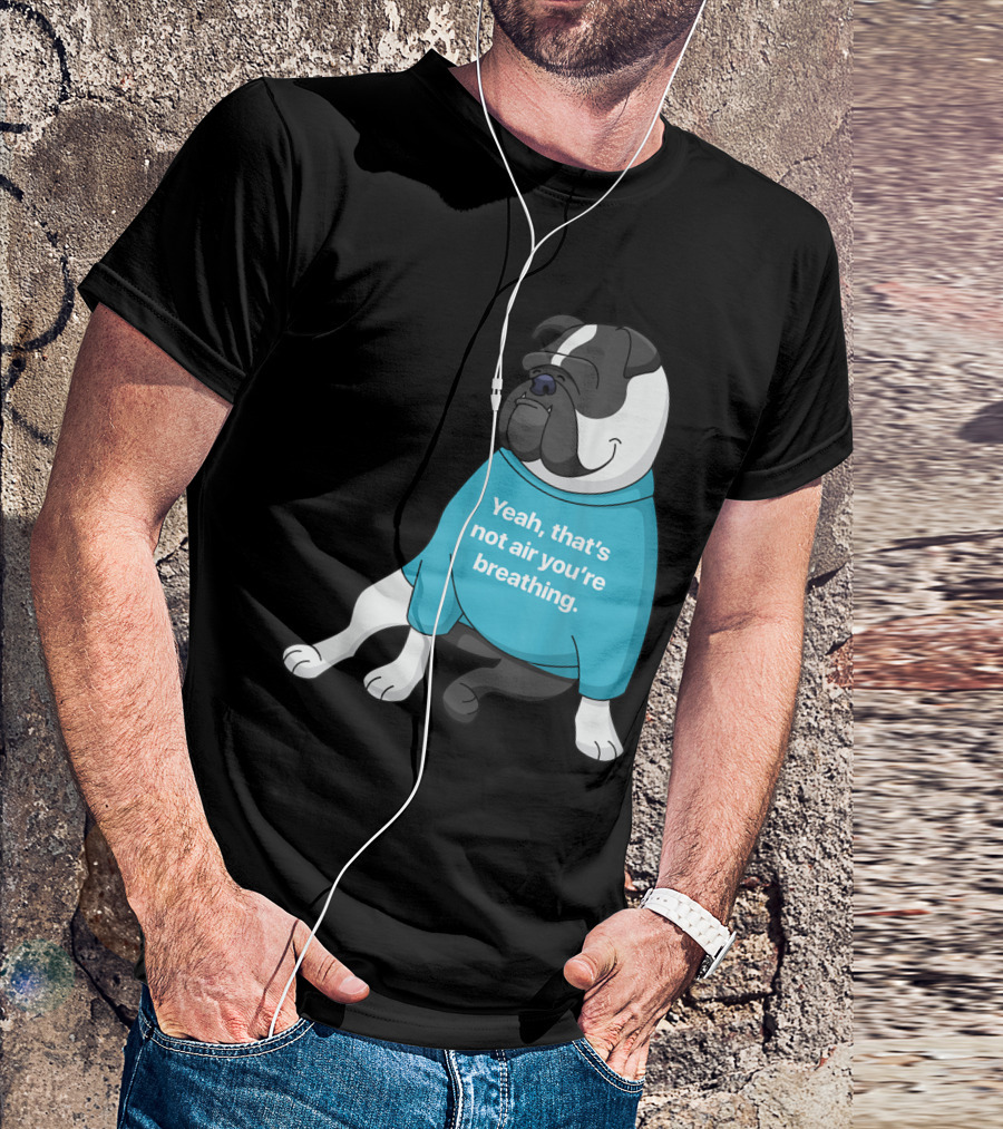 Old English Bulldog Cartoon Yeah That's Not Air You're Breathing T-Shirt