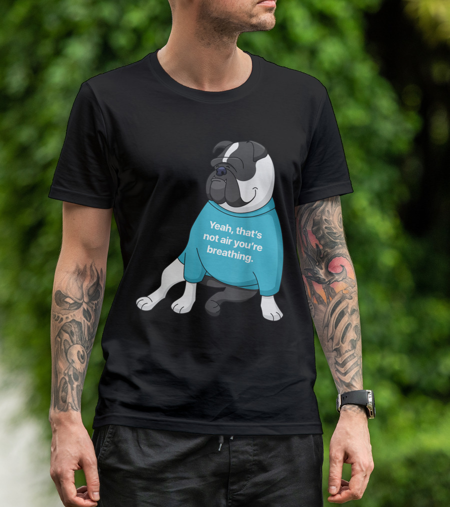 Old English Bulldog Cartoon Yeah That's Not Air You're Breathing T-Shirt