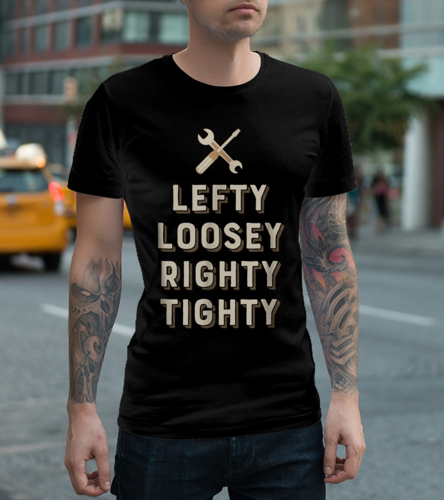 Lefty Loosey Righty Tighty Wrench and Screwdriver Mechanics Phrase T-Shirt