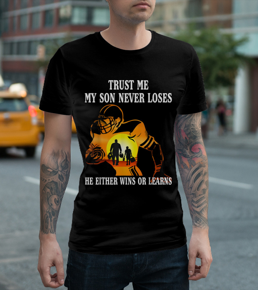 Trust Me My Son Never Loses He Either Wins or Learns Football Family Bond T-Shirt