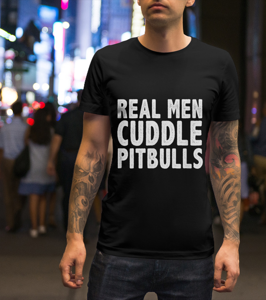 Real Men Cuddle Pitbulls T-Shirt