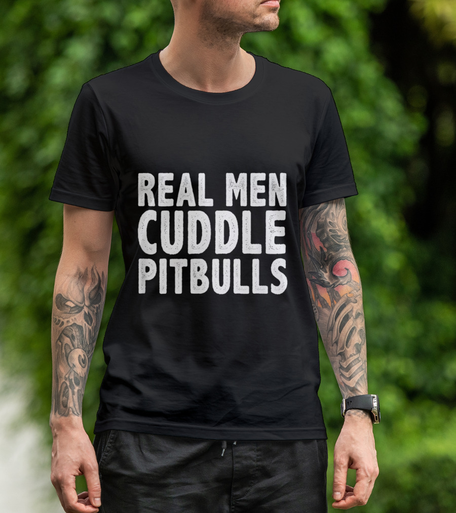 Real Men Cuddle Pitbulls T-Shirt