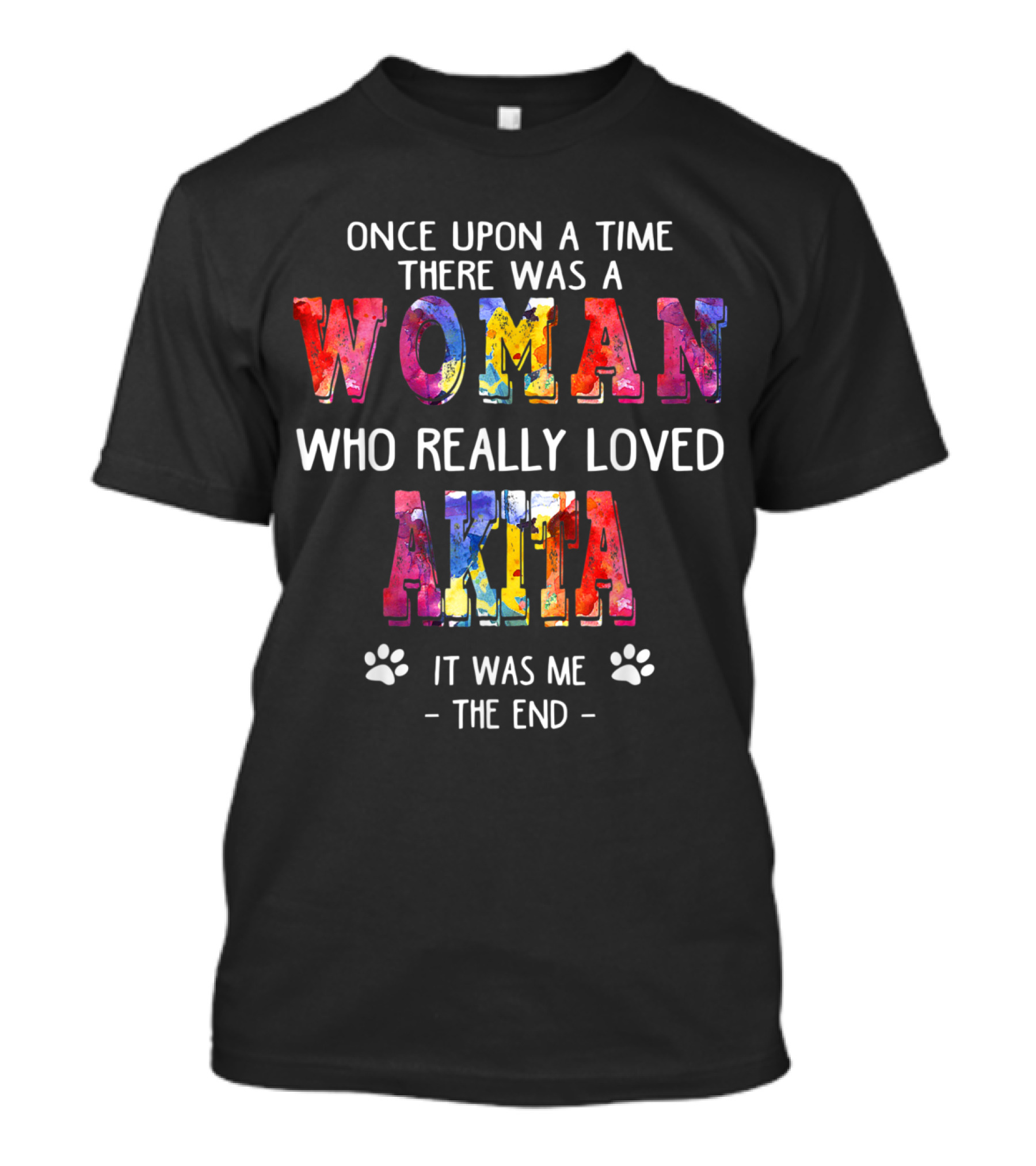 Once Upon A Time There Was A Woman Who Really Loved Akita It Was Me The End T-Shirt