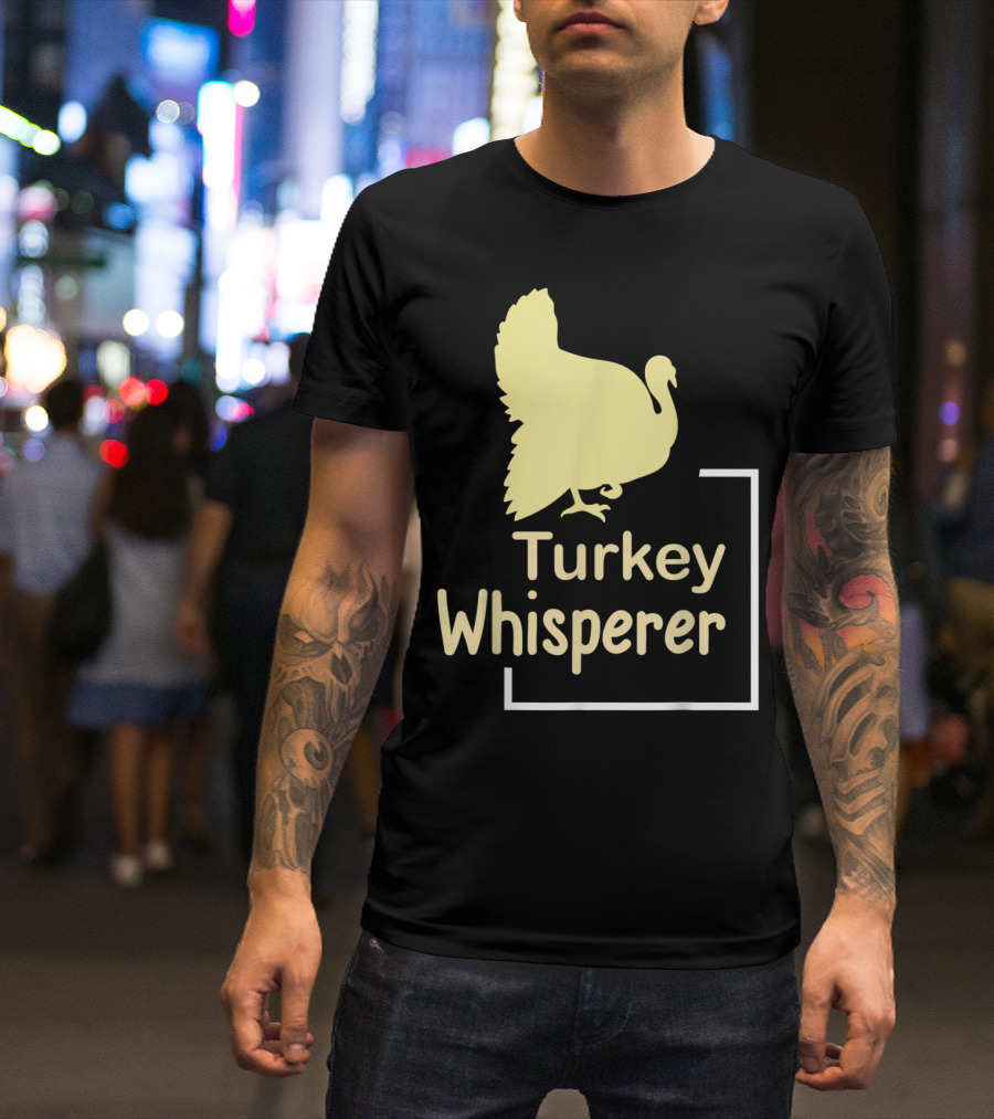 Turkey Whisperer Gift For Poultry Lovers And Enthusiasts T-Shirt