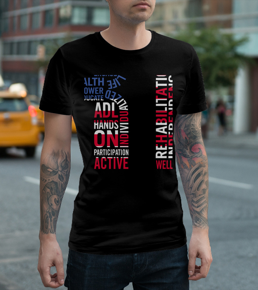 ADL Health Empower Educate Rehabilitation Independence Hands On Participation Active Well T-Shirt
