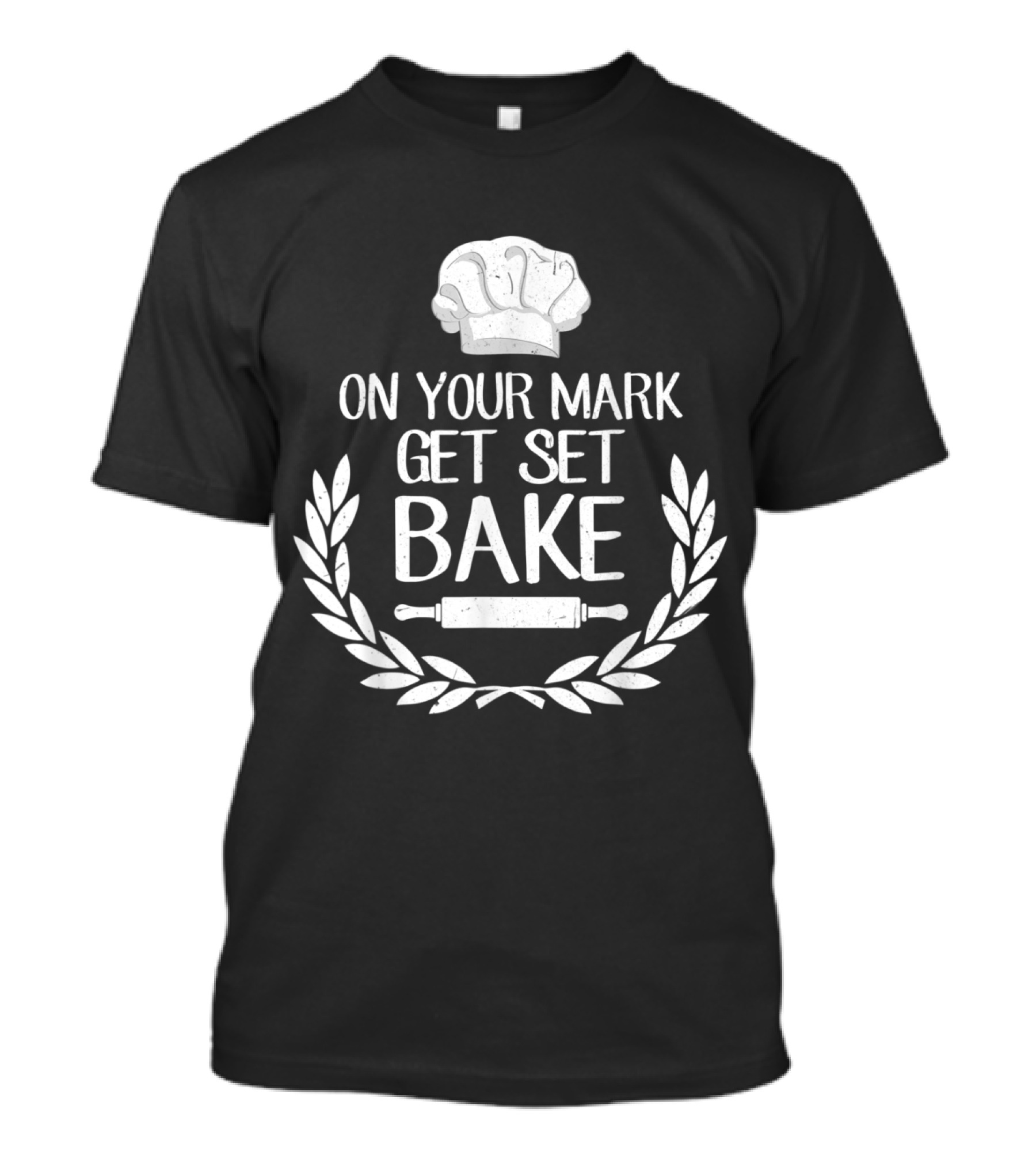 On Your Mark Get Set Bake Chef Hat Rolling Pin Laurel Wreath T-Shirt
