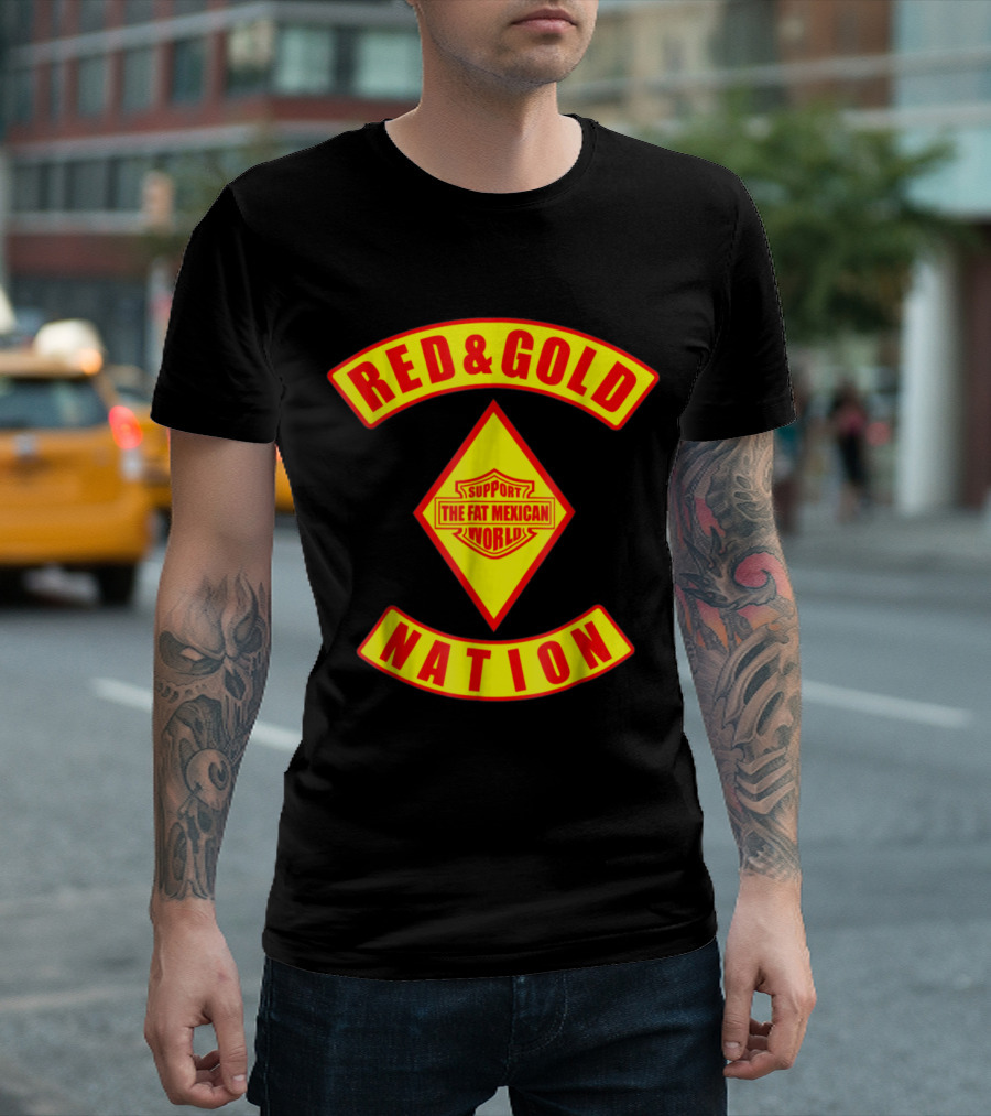 Red Gold Nation Support The Fat Mexican World T-Shirt