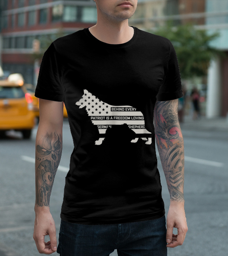 Behind Every Patriot Is a Freedom Loving German Shepherd T-Shirt