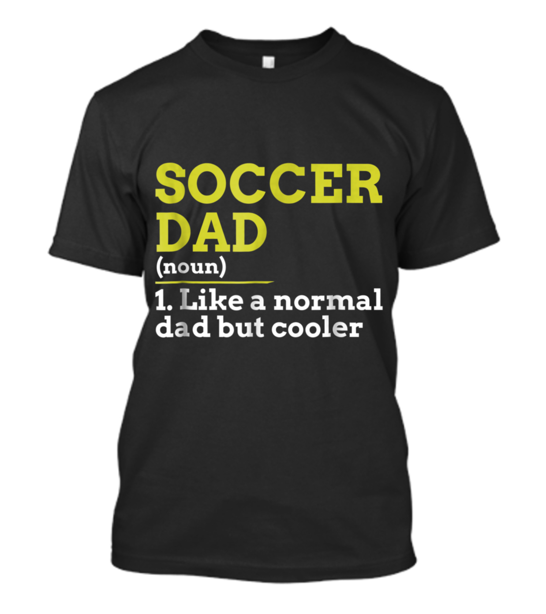 Soccer Dad Noun Like A Normal Dad But Cooler T-Shirt
