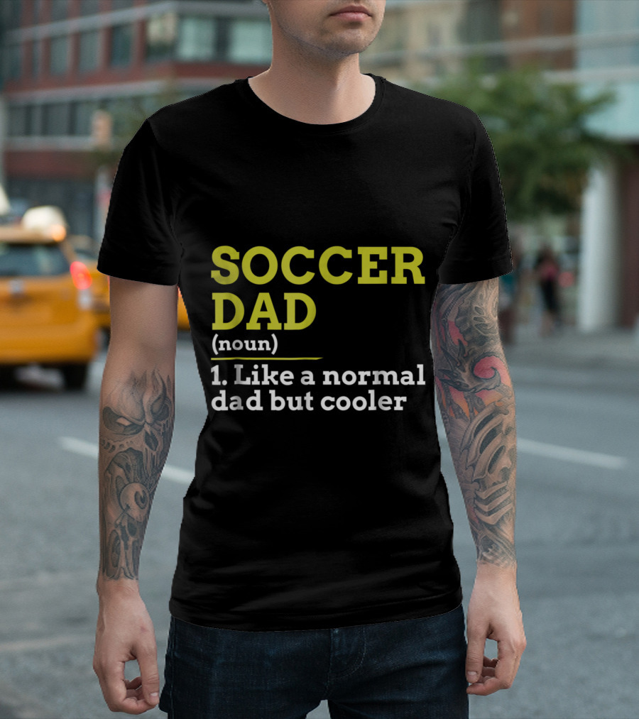 Soccer Dad Noun Like A Normal Dad But Cooler T-Shirt