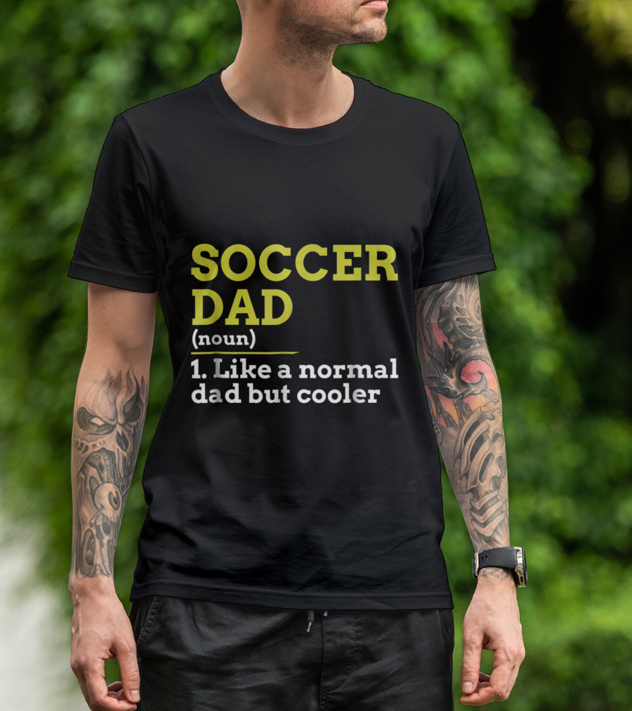 Soccer Dad Noun Like A Normal Dad But Cooler T-Shirt