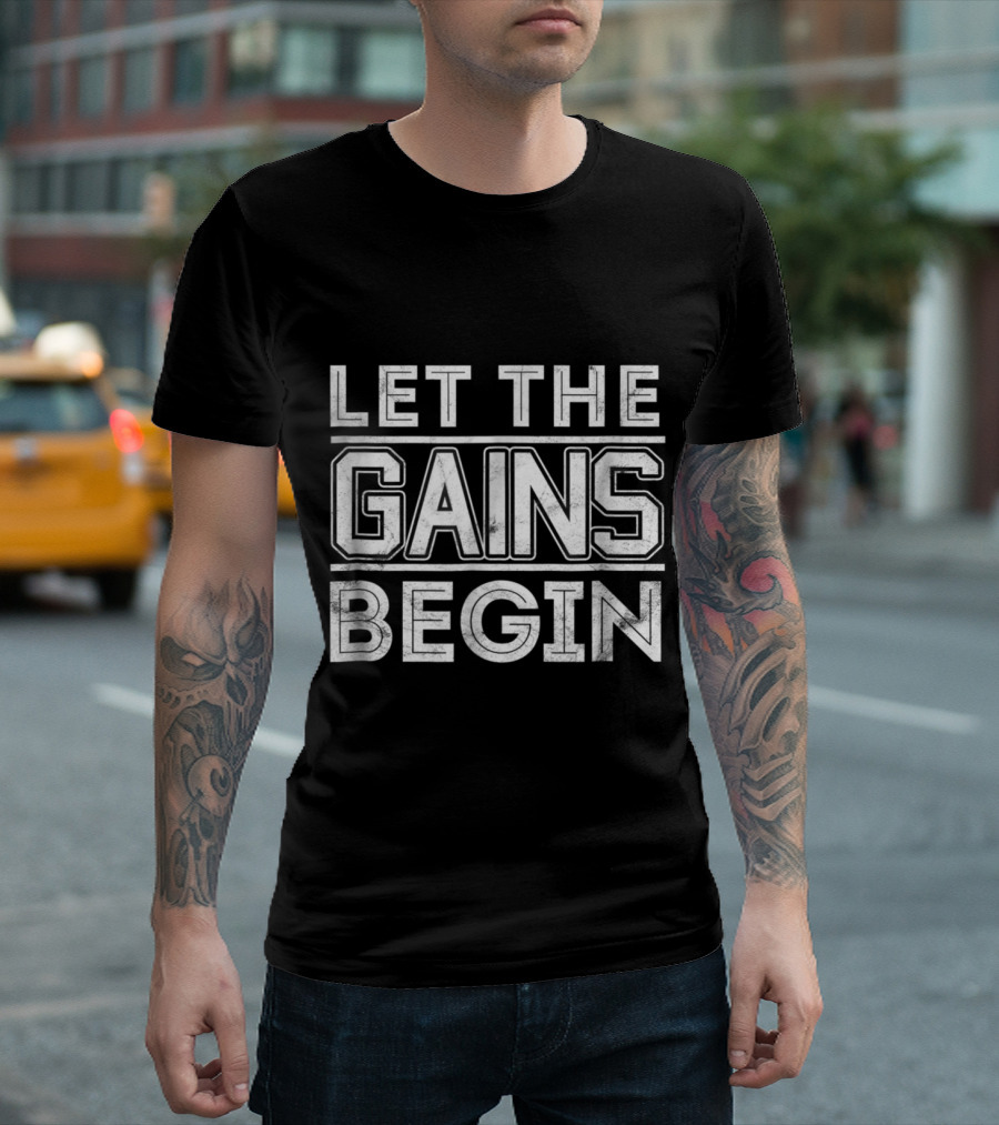 Let The Gains Begin Workout Fitness Motivation T-Shirt