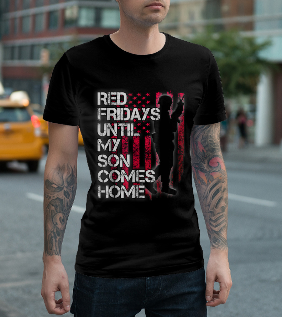 Red Fridays Until My Son Comes Home Military Support With American Flag And Soldier T-Shirt