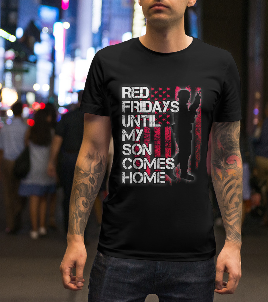 Red Fridays Until My Son Comes Home Military Support With American Flag And Soldier T-Shirt