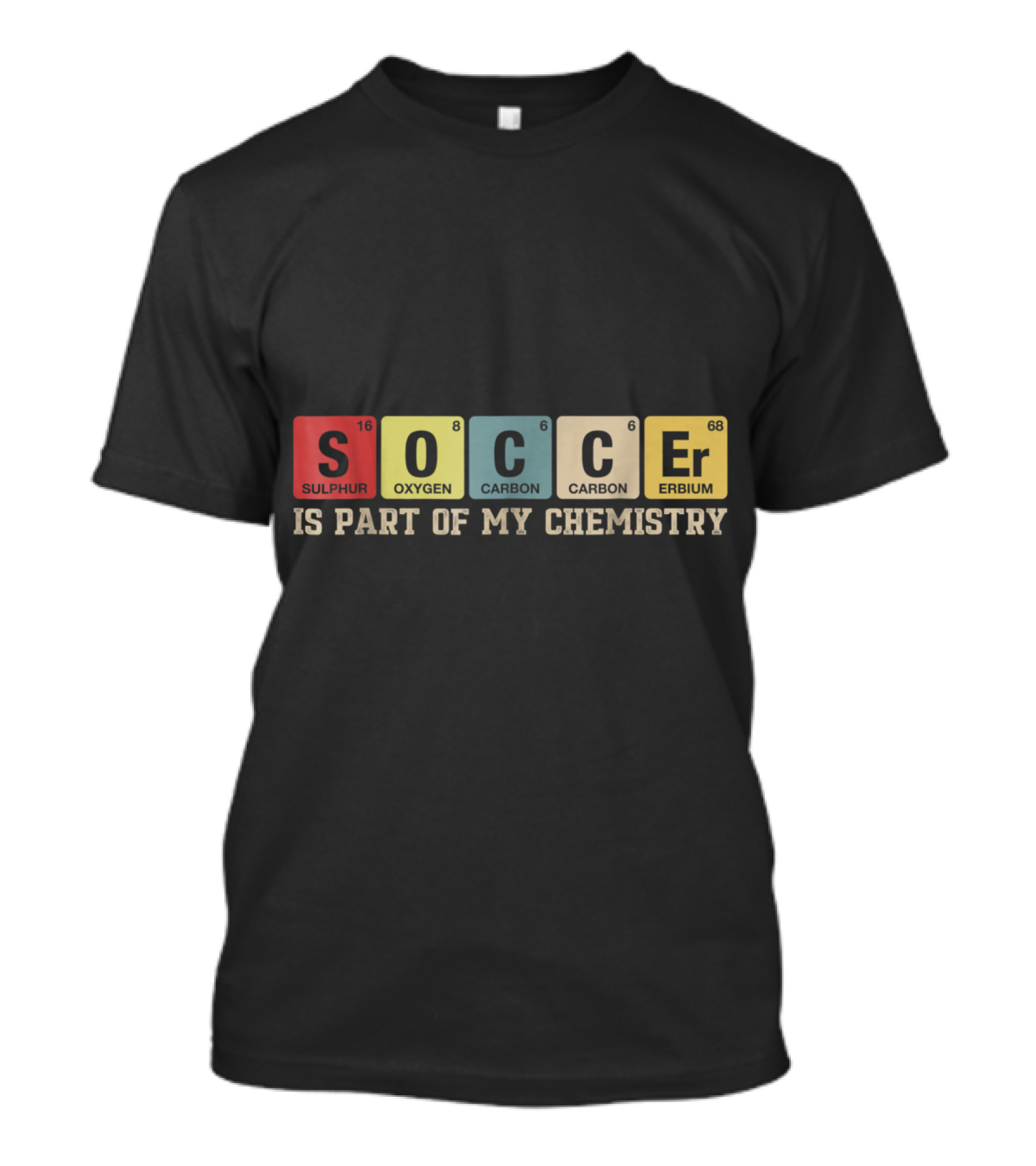 Soccer Elements Sulphur Oxygen Carbon Carbon Erbium Chemistry Phrase T-Shirt