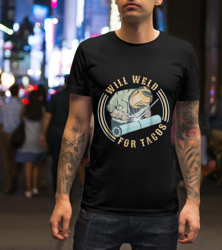 Will Weld For Tacos Funny Welder Operator Cartoon T-Shirt