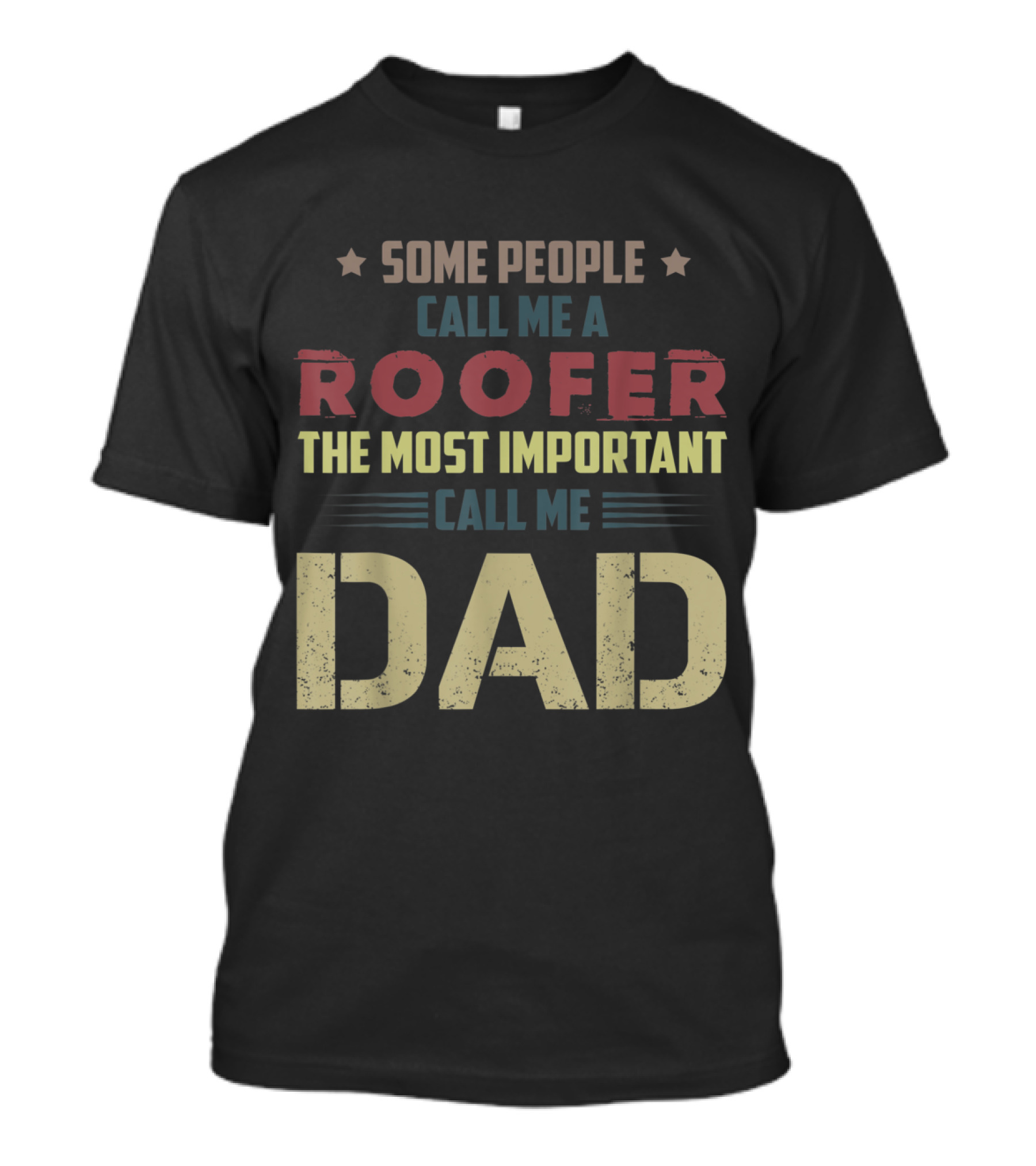 Some People Call Me A Roofer The Most Important Call Me Dad T-Shirt