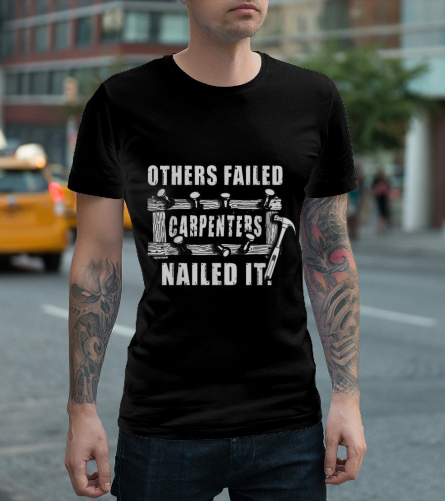 Others Failed Carpenters Nailed It T-Shirt