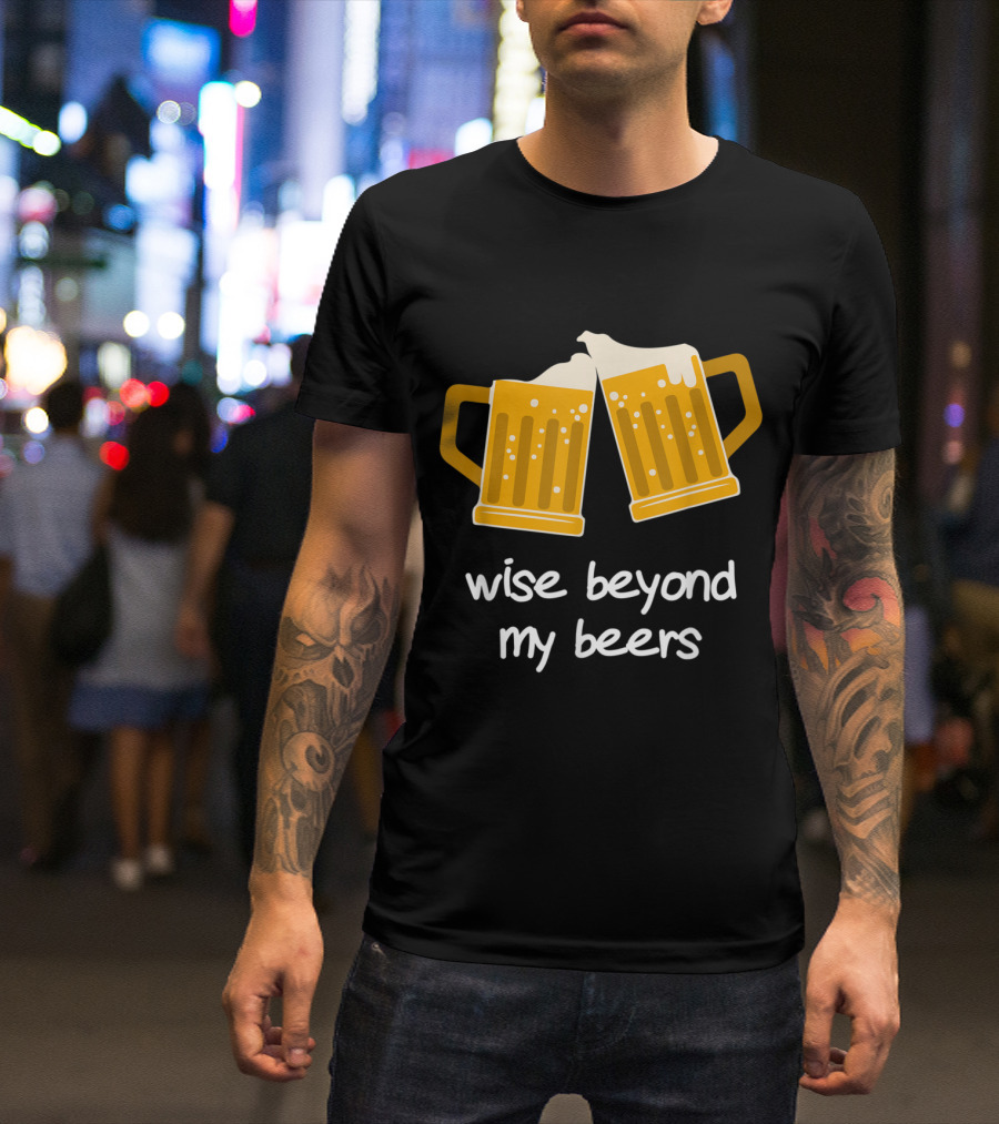 Wise Beyond My Beers Two Clinking Beer Mugs T-Shirt