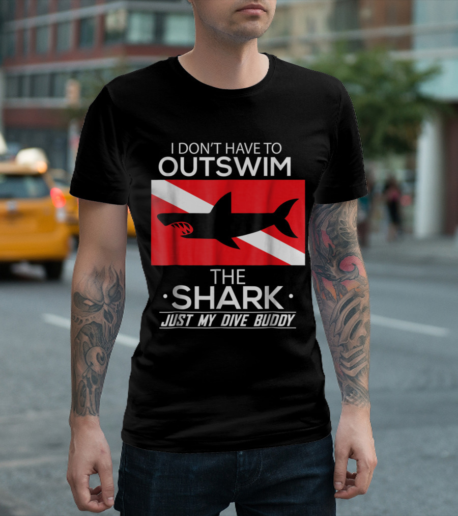 I Don’t Have to Out Swim the Shark Just My Dive Buddy Scuba Humor T-Shirt