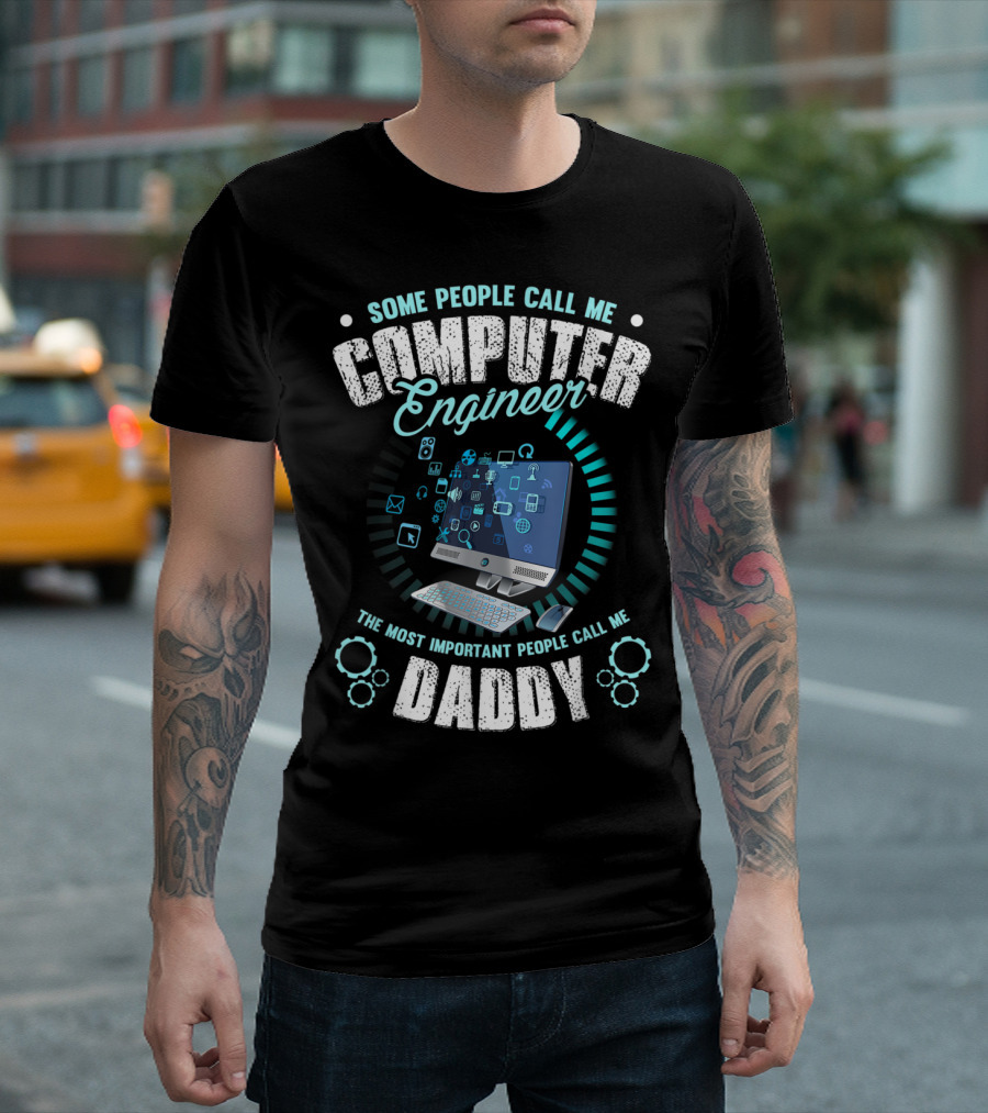 Some People Call Me Computer Engineer The Most Important People Call Me Daddy Computer Icons and Symbols T-Shirt