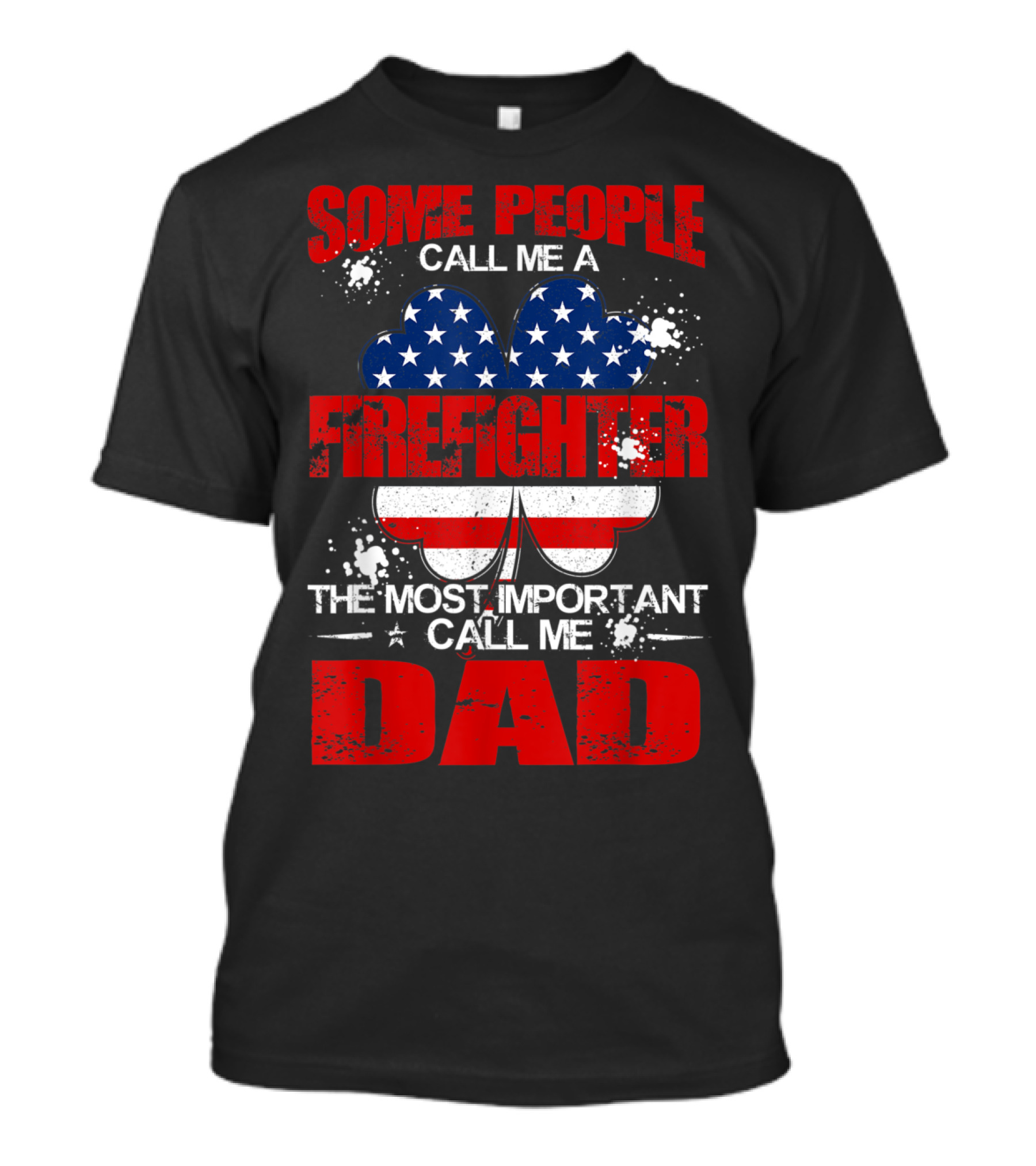 Some People Call Me A Firefighter The Most Important Call Me Dad American Flag Shamrock T-Shirt