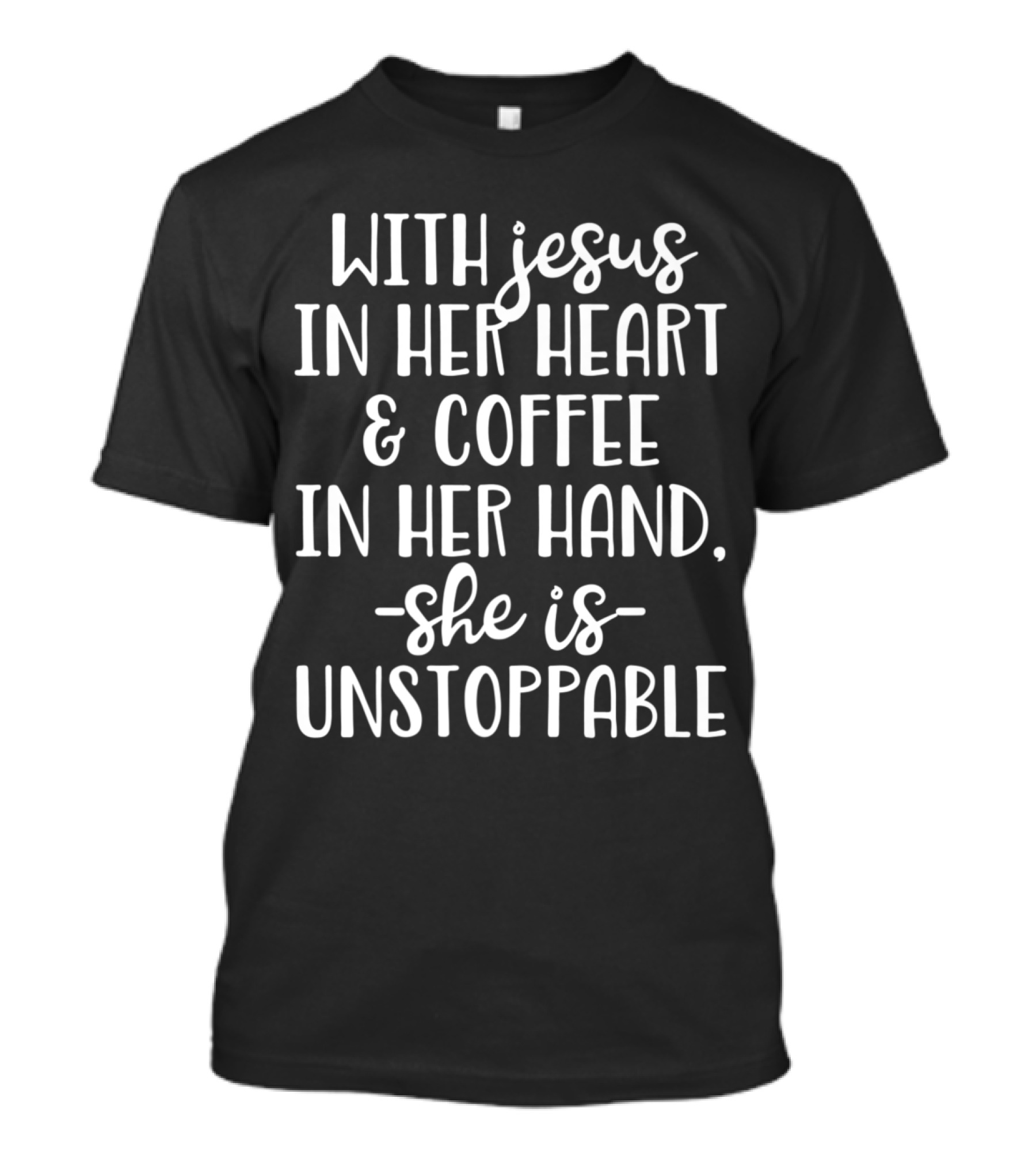 With Jesus In Her Heart And Coffee In Her Hand She Is Unstoppable T-Shirt