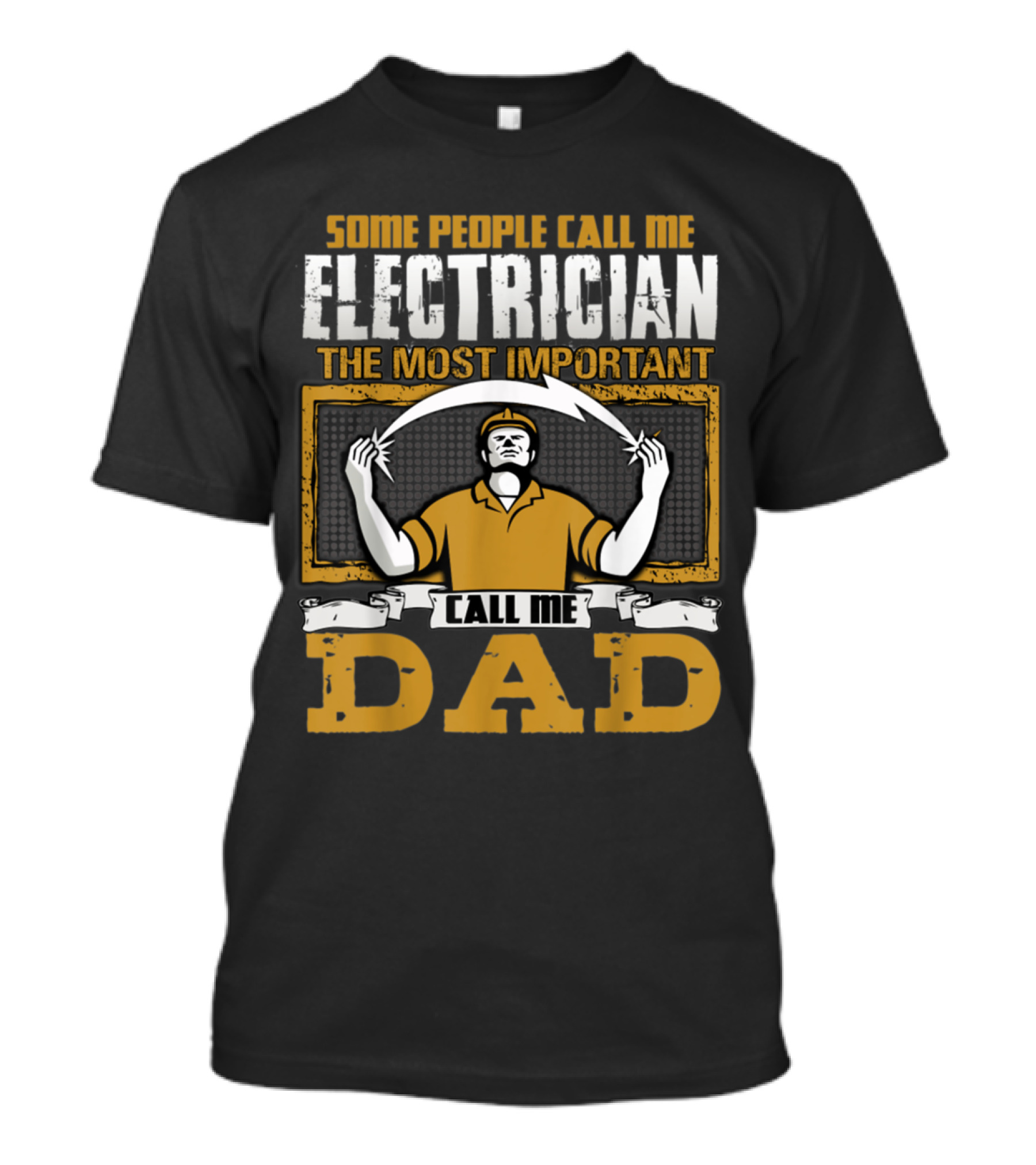 Some People Call Me Electrician The Most Important Call Me Dad T-Shirt