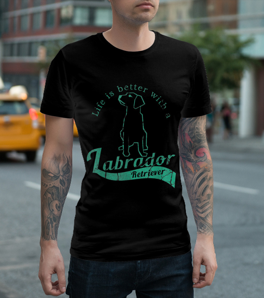 Life Is Better With A Labrador Retriever T-Shirt