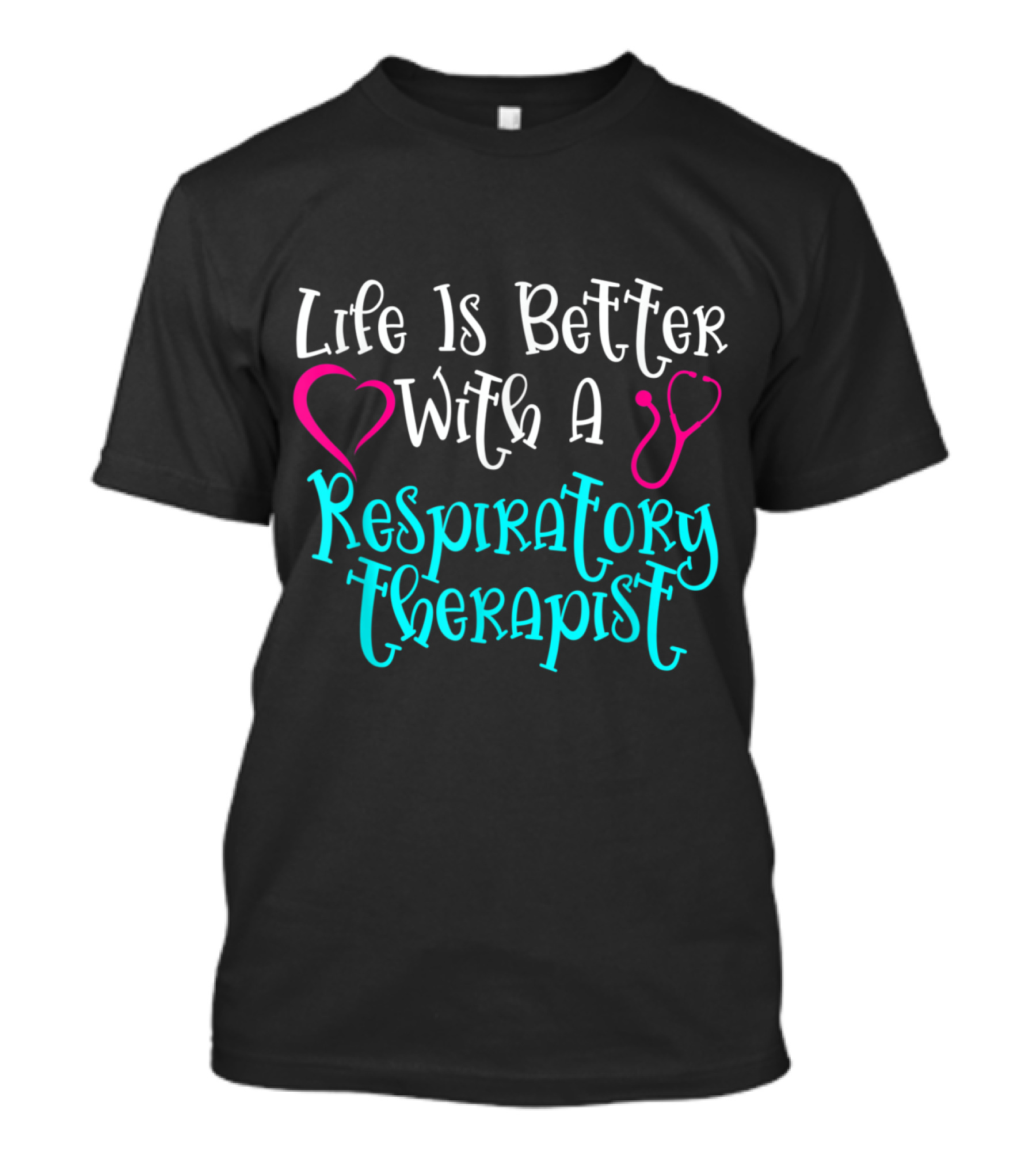 Life Is Better With A Respiratory Therapist Heart And Stethoscope T-Shirt