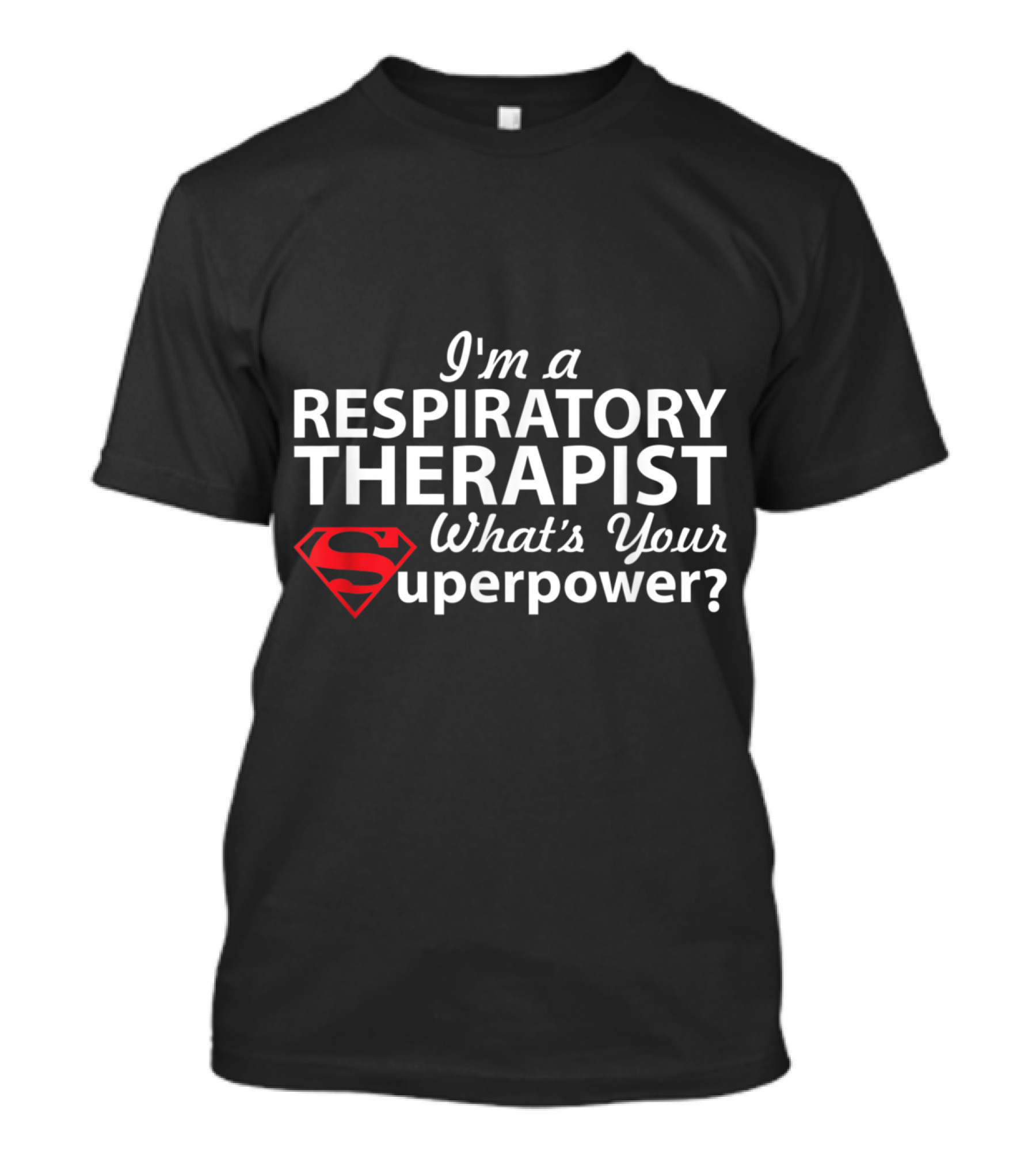 I'm A Respiratory Therapist What's Your Superpower? T-Shirt