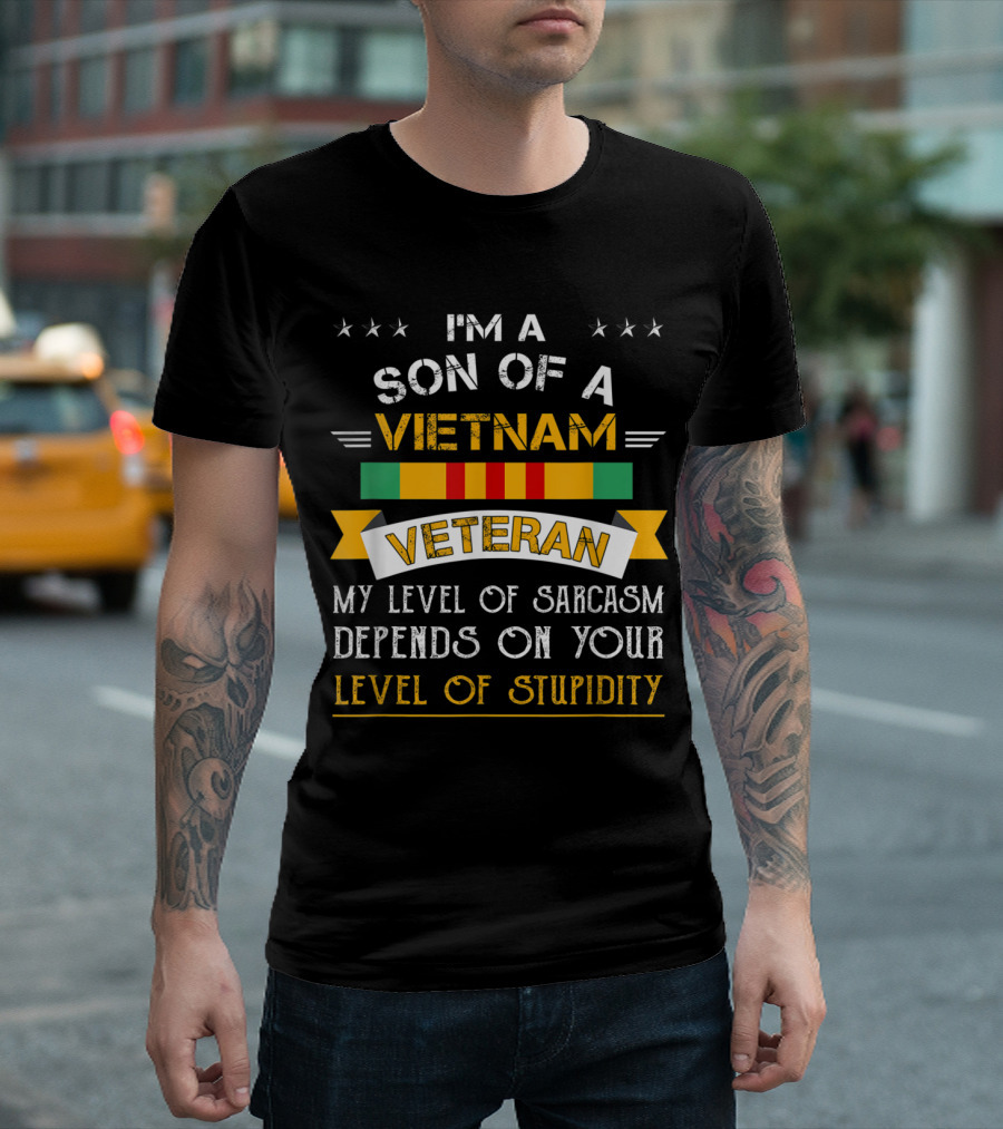 Son of a Vietnam Veteran My Level of Sarcasm Depends On Your Level of Stupidity T-Shirt