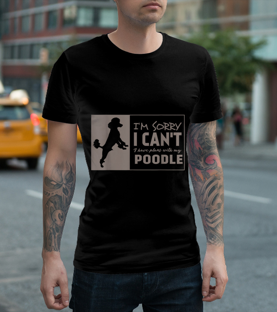 I'm Sorry I Can't I Have Plans With My Poodle T-Shirt