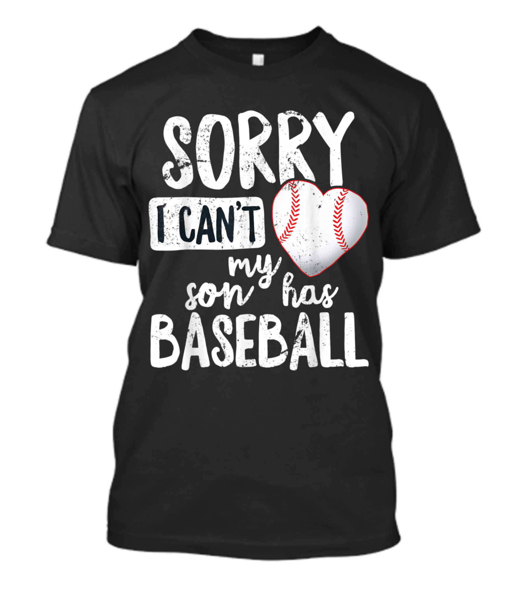 Sorry I Can't My Son Has Baseball Heart Shaped T-Shirt