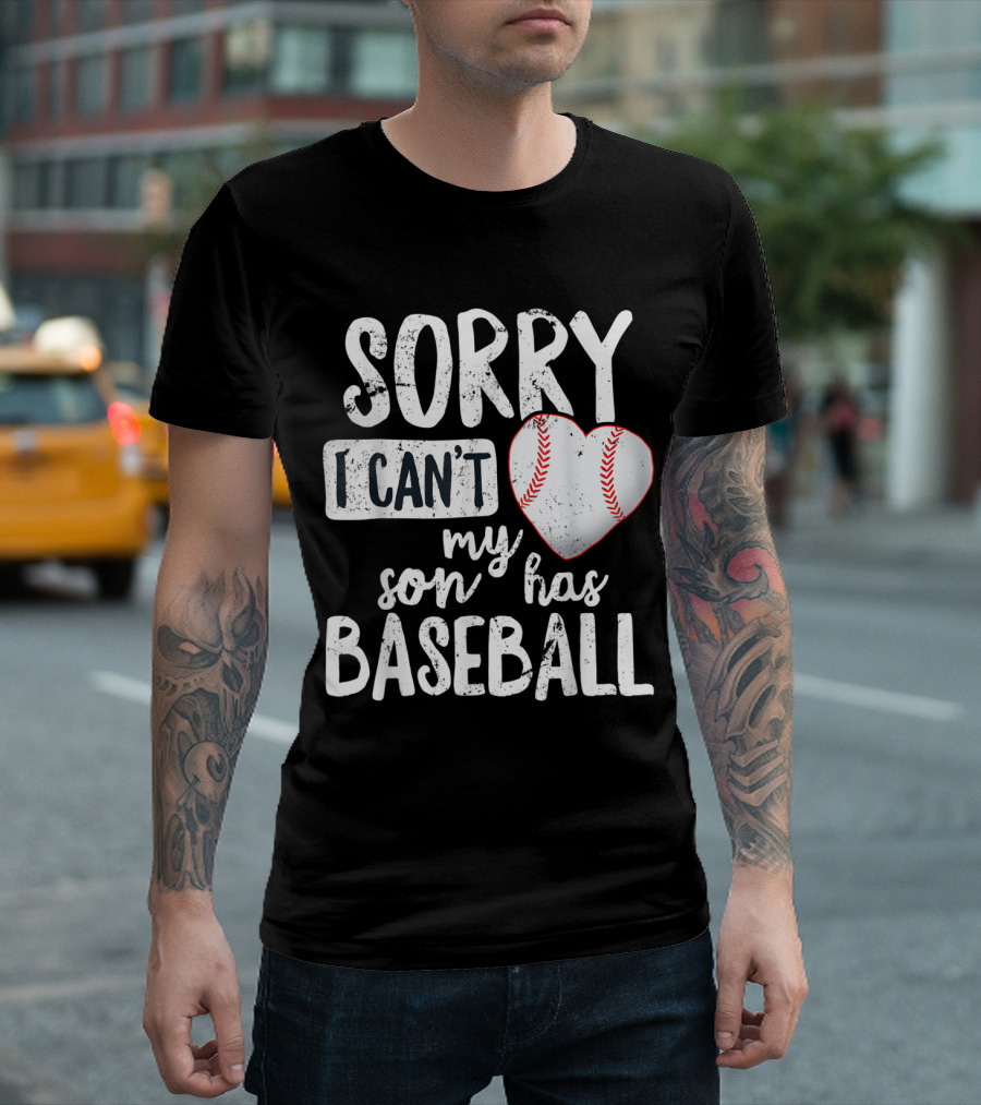 Sorry I Can't My Son Has Baseball Heart Shaped T-Shirt