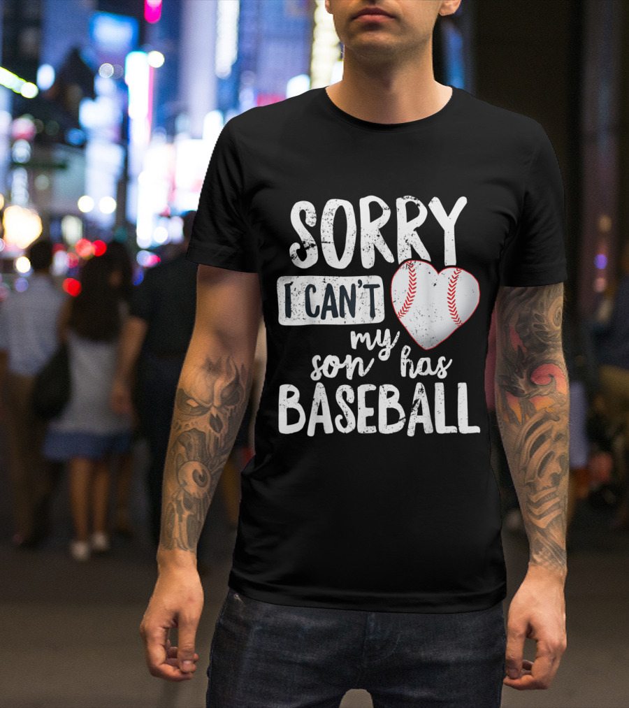 Sorry I Can't My Son Has Baseball Heart Shaped T-Shirt