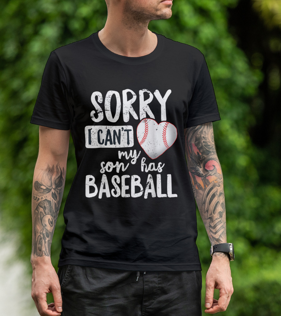 Sorry I Can't My Son Has Baseball Heart Shaped T-Shirt