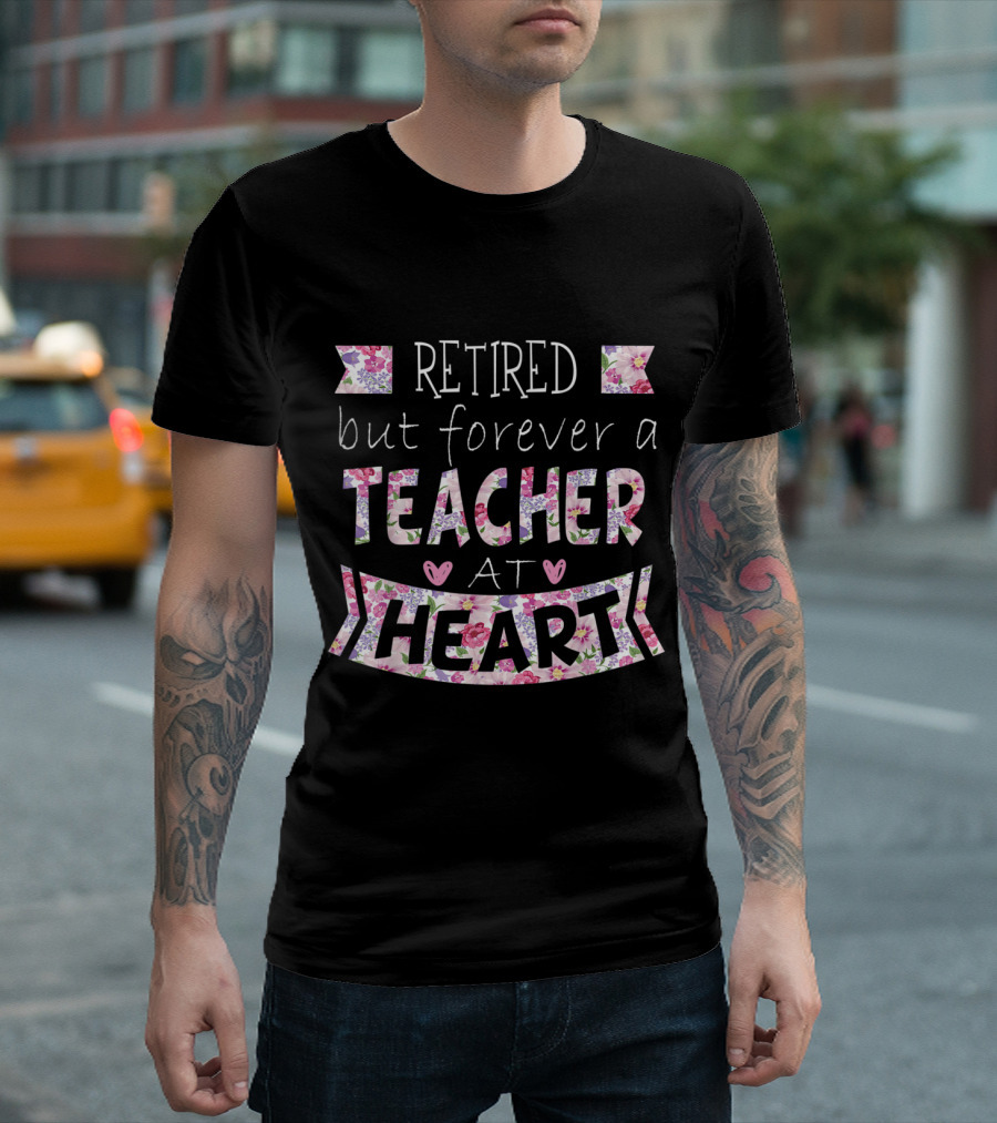 Retired But Forever a Teacher at Heart Floral Pattern Text with Pink and Purple Flowers T-Shirt